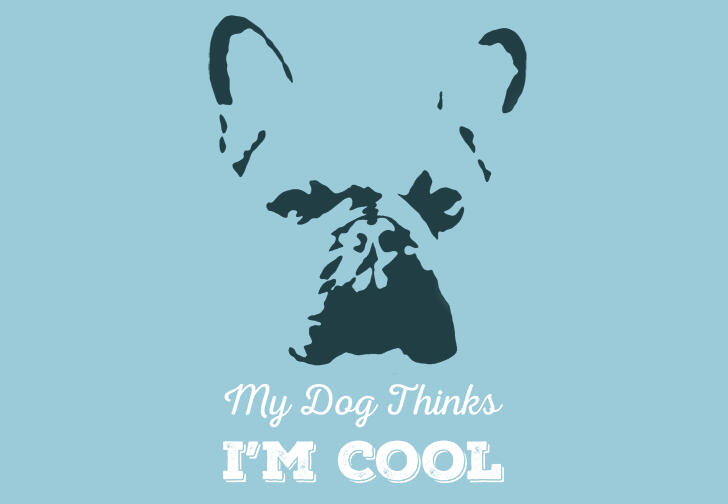 My Dog Thinks I'm Cool